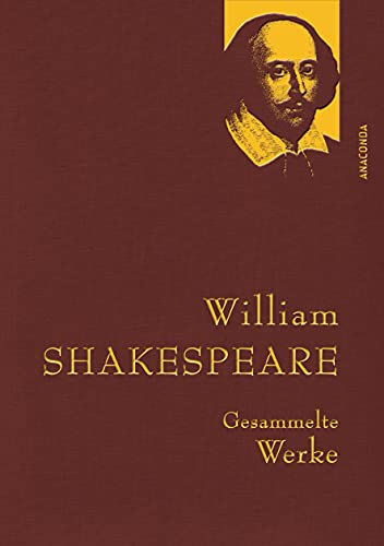 William Shakespeare, Gesammelte Werke: Gebunden in feinem Leinen mit goldener Schmuckprägung (Anaconda Gesammelte Werke, Band 31)